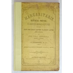 MARGARITARE SEU SENTINTE POETICE , FILOSOFICO - MORALO - ESTETICE , prelucrate de PETRU BRANU , TOMUL I , 1874