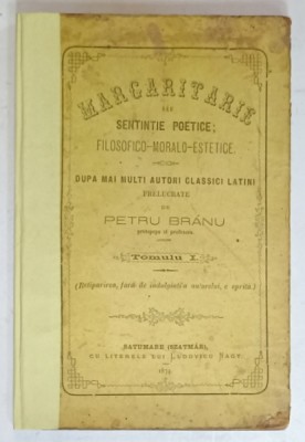 MARGARITARE SEU SENTINTE POETICE , FILOSOFICO - MORALO - ESTETICE , prelucrate de PETRU BRANU , TOMUL I , 1874 foto