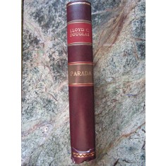 PARADA - LLOYD C. DOUGLAS EDITIA II-A LEGATURA RECENTA LUX