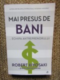 MAI PRESUS DE BANI - ECHIPA ANTREPRENORULUI de ROBERT KIYOSAKI , 2020