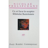 Nicolae Prelipceanu - Ce-ai facut in noaptea Sfantului Bartolomeu (semnata) (Editia: 1999)