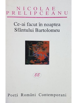 Nicolae Prelipceanu - Ce-ai facut in noaptea Sfantului Bartolomeu (semnata) (Editia: 1999) foto