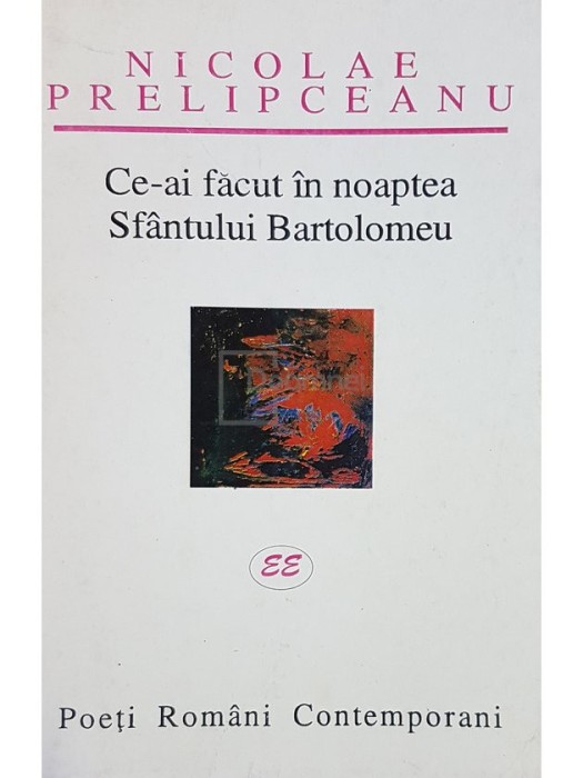 Nicolae Prelipceanu - Ce-ai facut in noaptea Sfantului Bartolomeu (semnata) (Editia: 1999)