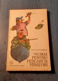 Numai pentru pescari si vanatori Ion Dumitrescu