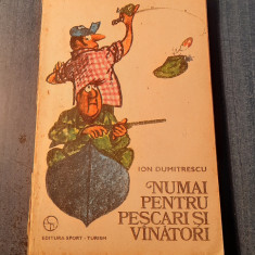 Numai pentru pescari si vanatori Ion Dumitrescu