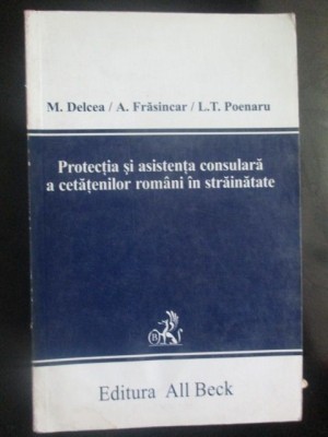 Protectia si asistenta consulara a cetatenilor romani in strainatate-M. Delcea, A. Frasincar foto