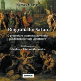 Biografia lui Satan: O prezentare istorica a Diavolului si a domeniilor sale arzatoare - Razvan Alexandru Nicolescu, Kersey Graves