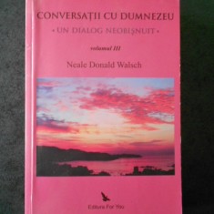 NEALE DONALD WALSCH - CONVERSATII CU DUMNEZEU volumul 3