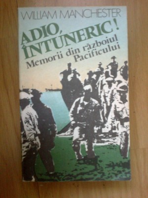 d8 Adio, Intuneric! Memorii Din Razboiul Pacificului - William Manchester foto