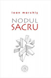 Nodul Sacru - Paperback brosat - Ioan Marchiș - Școala Ardeleană