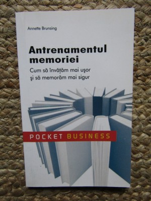 Annette Brunsing - Antrenamentul memoriei. Cum sa invatam mai usor si sa memoram mai sigur foto