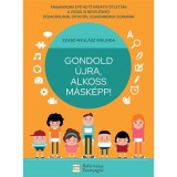 Gondold &uacute;jra, alkoss m&aacute;sk&eacute;pp! - Szab&oacute;-Nyul&aacute;sz Melinda