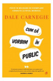 Cum să vorbim &icirc;n public - Hardcover - Dale Carnegie - Curtea Veche