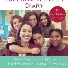 The Freedom Writers Diary: How a Teacher and 150 Teens Used Writing to Change Themselves and the World Around Them