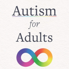 Autism for Adults: An Approachable Guide to Living Excellently on the Spectrum