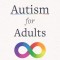 Autism for Adults: An Approachable Guide to Living Excellently on the Spectrum