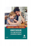 Homeschooling. Tot ce voiai să știi despre școlarizarea copilului - Paperback brosat - John Holt, Pat Farenga - Trei
