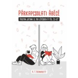 P&aacute;rkapcsolati &aacute;b&eacute;c&eacute; - Hogyan jutunk el 100 l&eacute;p&eacute;sben A-t&oacute;l Zs-ig? - K.T. Bernadett