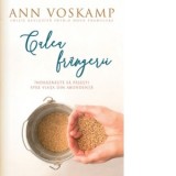 Calea frangerii. Indrazneste sa pasesti spre viata din abundenta. Editie revizuita - Ann Voskamp