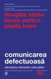 Comunicarea defectuoasă Bruce Patton, Douglas Stone, Sheila Heen - Curtea Veche
