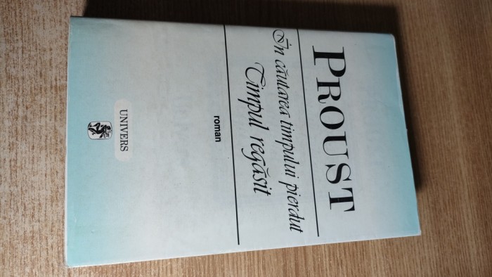 Marcel Proust - In cautarea timpului pierdut - Timpul regasit (Univers, 2003)