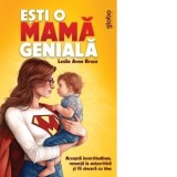 Esti o mama geniala. Accepta incertitudinea, renunta la autocritica si fii sincera cu tine - Leslie Anne Bruce