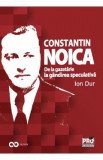 Constantin Noica. De la gazetarie la gandirea speculativa - Ion Dur