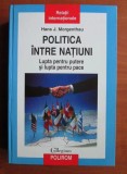 HANS J. MORGENTHAU - POLITICA &Icirc;NTRE NAȚIUNI - EDIȚIA CARTONATĂ