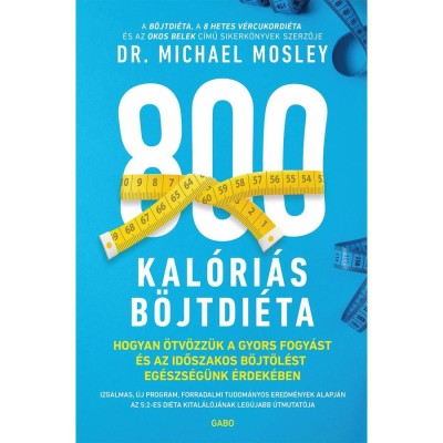800 kal&amp;oacute;ri&amp;aacute;s b&amp;ouml;jtdi&amp;eacute;ta - Hogyan &amp;ouml;tv&amp;ouml;zz&amp;uuml;k a gyors fogy&amp;aacute;st &amp;eacute;s az időszakos b&amp;ouml;jt&amp;ouml;l&amp;eacute;st eg&amp;eacute;szs&amp;eacute;g&amp;uuml;nk &amp;eacute;rdek&amp;eacute;ben - Dr. Michael Mosley foto