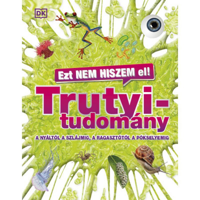 Ezt nem hiszem el! - Trutyitudom&amp;aacute;ny - A ny&amp;aacute;lt&amp;oacute;l a szl&amp;aacute;jmig, a ragaszt&amp;oacute;t&amp;oacute;l a p&amp;oacute;kselyemig foto