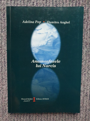 Anamorfozele lui Narcis, Adelina Pop, Dumitru Anghel, autograf autor, 2015, 200p foto
