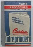 CARTEA INTREPRINDERII , CURIER ECONOMIC LEGISLATIV de AL. DETESAN si C. JORNESCU , 1972