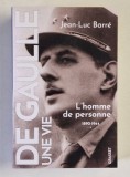 DE GAULLE , UNE VIE , TOME I : L &#039;HOMME DE PERSONNE 1890 -1944 par JEAN - LUC BARRE , 2023