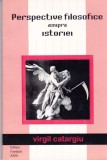 AS - VIRGIL CATARGIU - PERSPECTIVE FILOSOFICE ASUPRA ISTORIEI ( CU AUTOGRAF)