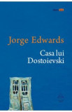 Casa lui Dostoievski - Jorge Edwards, 2021