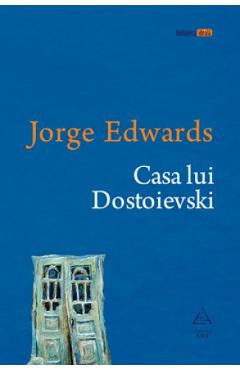 Casa lui Dostoievski - Jorge Edwards foto