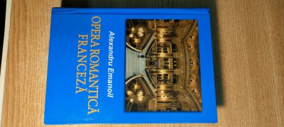 Opera romantica franceza - Alexandru Emanoil (Editura Semne, 2010) foto
