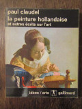 La Peinture hollandaise et autres ecrits sur l&#039;Art - Paul Claudel