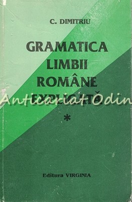 Gramatica Limbii Romane Explicata I - Morfologia - C. Dimitriu Gramatica Limbii Romane Explicata I - Morfologia - C. Dimitriu