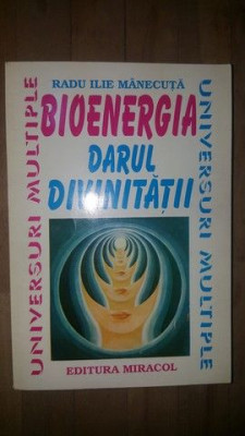 Bioenergia. Darul divinitatii- Radu Ilie Manecuta foto