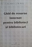 GHID DE RESURSE INTERNET PENTRU BIBLIOTECI SI BIBLIOTECARI-ROBERT CORAVU-247840