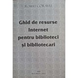 GHID DE RESURSE INTERNET PENTRU BIBLIOTECI SI BIBLIOTECARI-ROBERT CORAVU-247840