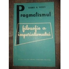 Pragmatismul: Filozofie a imperialismului- Harry K. Wells