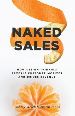 Naked Sales: How Design Thinking Reveals Customer Motives and Drives Revenue foto