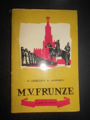 V. Lebedev, K. Ananiev - M. V. Frunze (1962, colectia Oameni de seama) foto