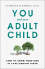 You and Your Adult Child: The Keys to a Great Relationship from Graduation to Grandparenting