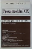 PROZA SECOLULUI XIX , ANTOLOGIE COMENTATA de GABRIEL ANGELESCU , 2001