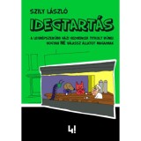Idegtart&aacute;s - A legn&eacute;pszerűbb h&aacute;zi kedvencek titkolt bűnei: hogyan ne v&aacute;lassz &aacute;llatot magadnak - Szily L&aacute;szl&oacute;