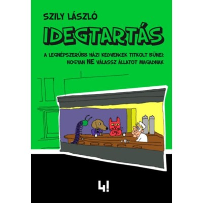 Idegtart&amp;aacute;s - A legn&amp;eacute;pszerűbb h&amp;aacute;zi kedvencek titkolt bűnei: hogyan ne v&amp;aacute;lassz &amp;aacute;llatot magadnak - Szily L&amp;aacute;szl&amp;oacute; foto
