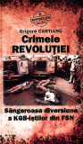 Crimele revolutiei - Grigore Cartianu, 2010, Adevarul Holding